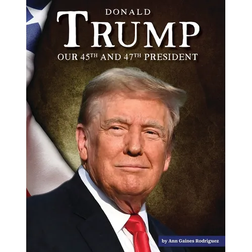 Donald Trump: Our 45th and 47th President