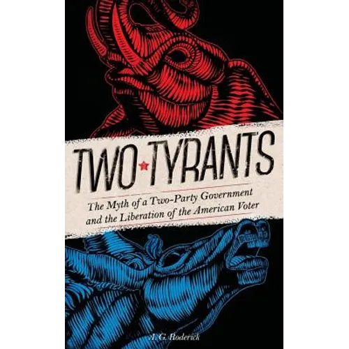 Two Tyrants: The Myth of a Two-Party Government and the Liberation of the American Voter