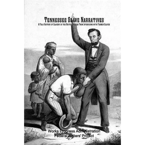 Tennessee Slave Narratives: A Folk History of Slavery in the United States From Interviews with Former Slaves