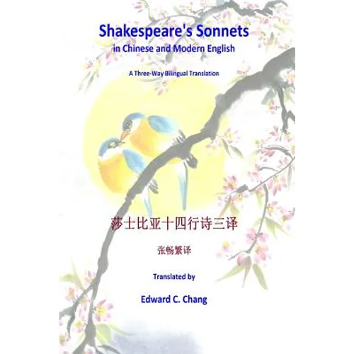 Shakespeare's Sonnets in Chinese and Modern English: A Three-Way Bilingual Translation
