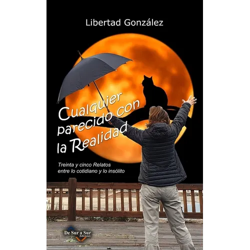 Cualquier Parecido con la Realidad: Treinta y Cinco Relatos entre lo Cotidiano y lo Insólito