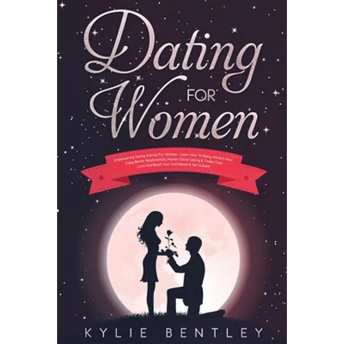 Dating For Women: Empowering Dating Advice For Women - Learn How To Easily Attract Men, Enjoy Better Relationships, Master Online Dating & Tinder, Fin
