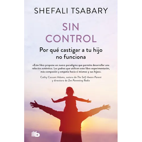 Sin Control: Por Qué Castigar a Tu Hijo No Funciona / Out of Control: Why Disciplining Your Child Doesn't Work and What Will