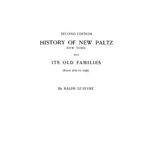 History of New Paltz, New York, and Its Old Families (from 1678 to 1820). Second Edition