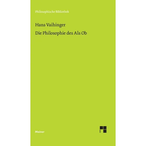 Die Philosophie des Als Ob: System der theoretischen, praktischen und religiösen Fiktionen der Menschheit auf Grund eines idealistischen Positivismus
