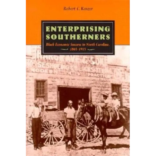 Enterprising Southerners: Black Economic Success in North Carolina 1865-1915