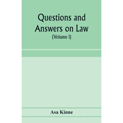Questions and answers on law. Alphabetically arranged. With references to the most approved authorities (Volume I)