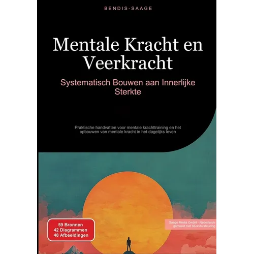Mentale Kracht en Veerkracht: Systematisch Bouwen aan Innerlijke Sterkte: Praktische handvatten voor mentale krachttraining en het opbouwen van mental