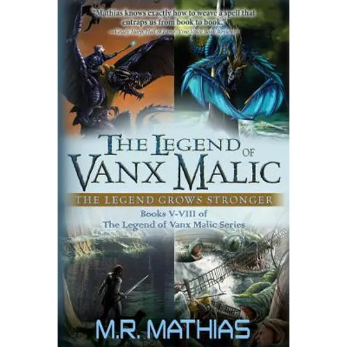 The Legend of Vanx Malic: The Legend Grows Stronger: Books V-VIII of The legend of Vanx Malic Series