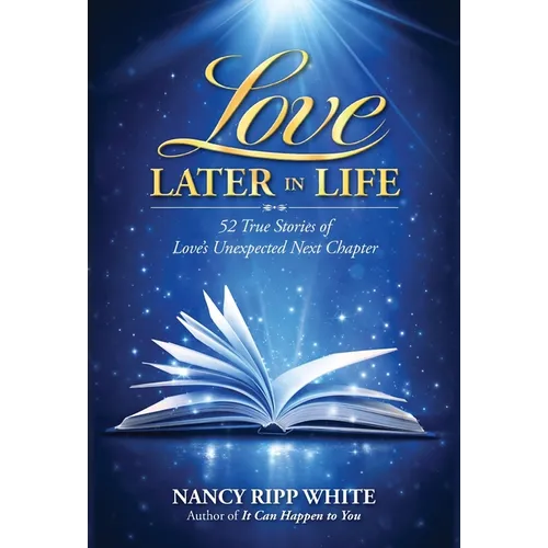 Love Later in Life: 52 True Stories of Love's Unexpected Next Chapter