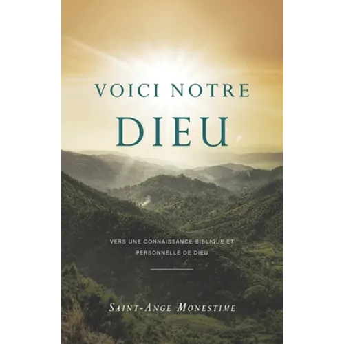 Voici notre Dieu: Vers une connaissance biblique et personnelle de Dieu