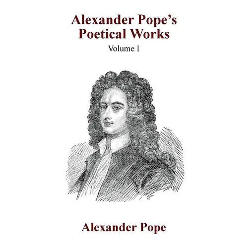 Alexander Pope's Poetical Works Vol. I - Paperback