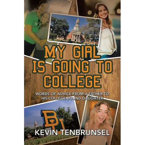 My Girl Is Going to College: Words of Advice from a Father to His College-Bound Daughter
