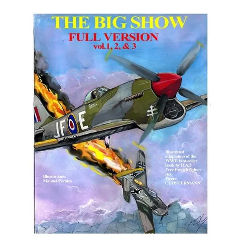 The Big Show-Full Edition VOL. 1, 2 & 3: The story of R.A.F Free French fighter ace, P.Clostermann