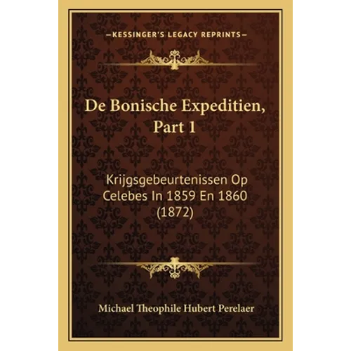 De Bonische Expeditien, Part 1: Krijgsgebeurtenissen Op Celebes In 1859 En 1860 (1872)