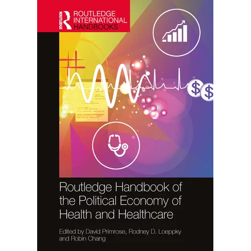 The Routledge Handbook of the Political Economy of Health and Healthcare