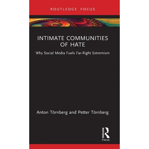 Intimate Communities of Hate: Why Social Media Fuels Far-Right Extremism