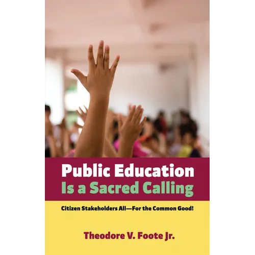 Public Education Is a Sacred Calling: Citizen Stakeholders All--For the Common Good!