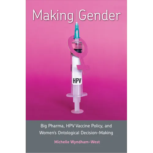 Making Gender: Big Pharma, HPV Vaccine Policy, and Women's Ontological Decision-Making