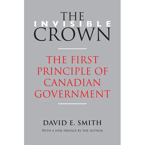 The Invisible Crown: The First Principle of Canadian Government