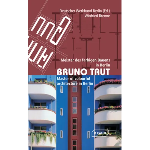 Bruno Taut: Meister Des Farbigen Bauens In Berlin/Master Of Colourful Architecture In Berlin