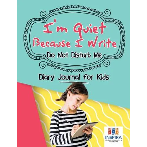 I'm Quiet Because I Write Do Not Disturb Me Diary Journal for Kids