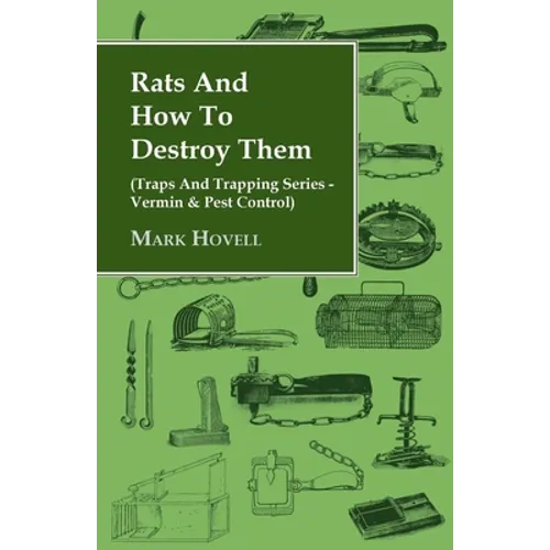 Rats and How to Destroy Them (Traps and Trapping Series - Vermin & Pest Control)