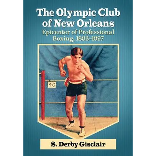 The Olympic Club of New Orleans: Epicenter of Professional Boxing, 1883-1897
