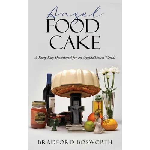 Angel Food Cake: A Forty Day Devotional for an Upside/Down World!