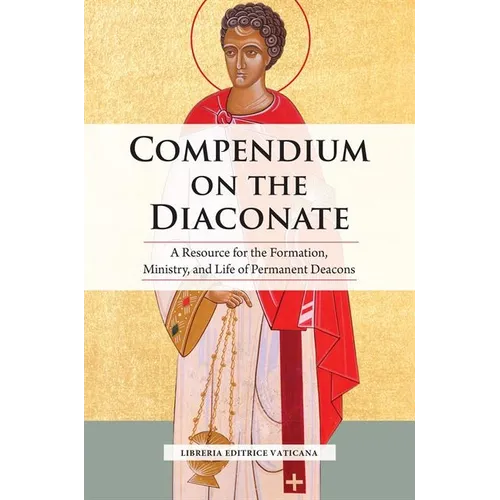 Compendium on the Diaconate: A Resource for the Formation, Ministry, and Life of Permanent Deacons