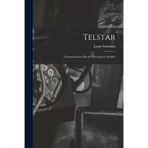 Telstar: Communication Break-through by Satellite