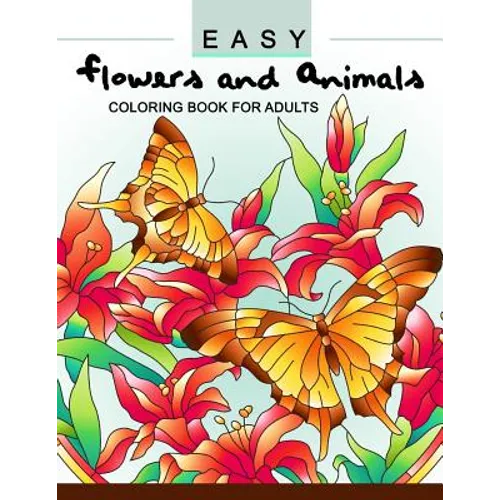 Easy Flowers and Animals Coloring book: An Adult coloring Book