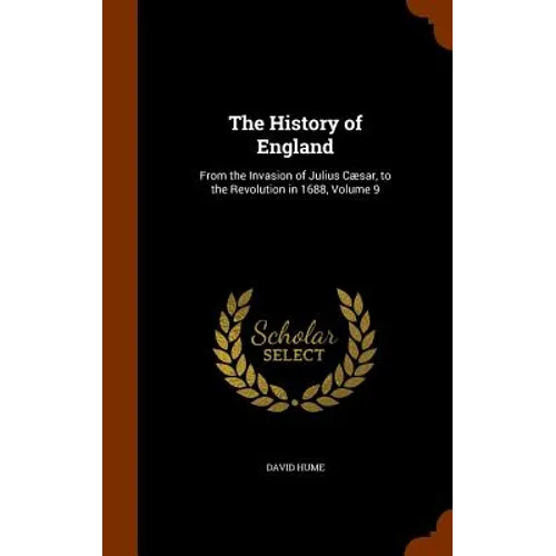 The History of England: From the Invasion of Julius Cæsar, to the Revolution in 1688, Volume 9