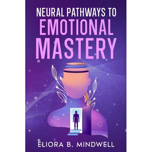 Neural Pathways to Emotional Mastery
