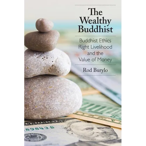 The Wealthy Buddhist: Buddhist Ethics, Right Livelihood, and the Value of Money