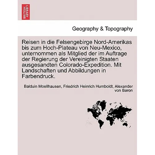 Reisen in die Felsengebirge Nord-Amerikas bis zum Hoch-Plateau von Neu-Mexico, unternommen als Mitglied der im Auftrage der Regierung der Vereinigten
