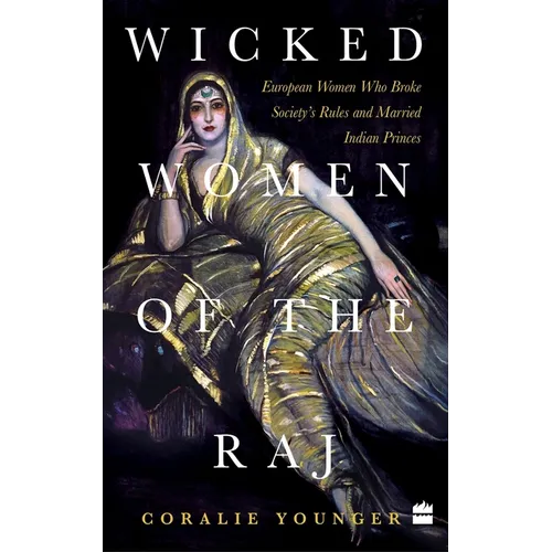 Wicked Women of the Raj: European Women Who Broke Society Rules and Married Life - Paperback