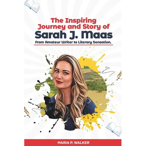 The Inspiring Journey and Story of Sarah J. Maas - From Amateur Writer to Literary Sensation.