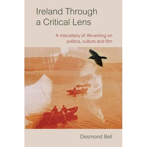 Ireland Through a Critical Lens: A Miscellany of Life-Writing on Politics, Culture and Film