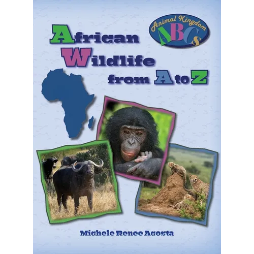 African Wildlife from A to Z: A Photo Journey Exploring the Fascinating Creatures of Africa with Fun Facts for Kids Who Love Wild Animals