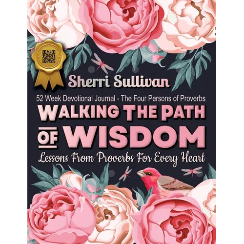 Walking the Path of Wisdom: Walking the Path of Wisdom: Lessons from Proverbs for Every Heart (Ladies Version) 224 Page, 52 Week Devotional, Spiritual