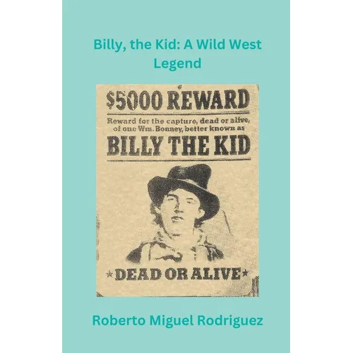 Billy, the Kid: A Wild West Legend