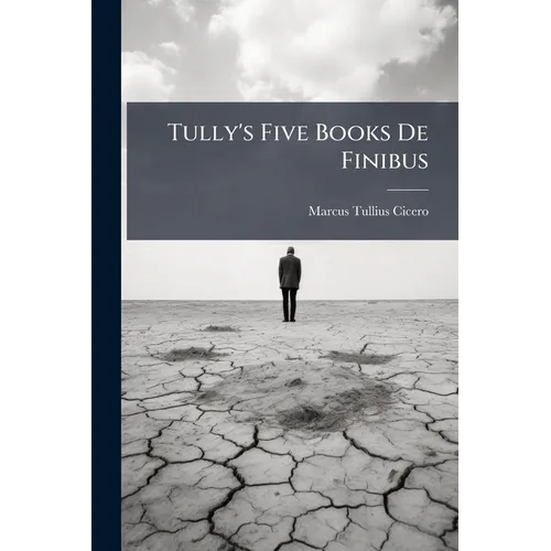 Tully's Five Books De Finibus