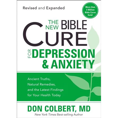 The New Bible Cure for Depression & Anxiety: Ancient Truths, Natural Remedies, and the Latest Findings for Your Health Today