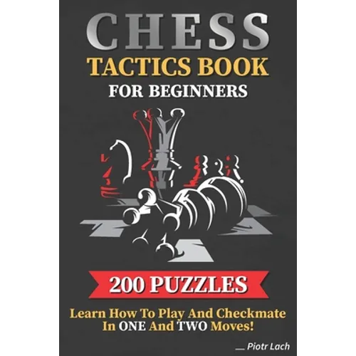 Chess Tactics Book for Beginners 200 Puzzles Learn How to Play and Checkmate in One and Two Moves: Visualization Training for Dummies Combinations for