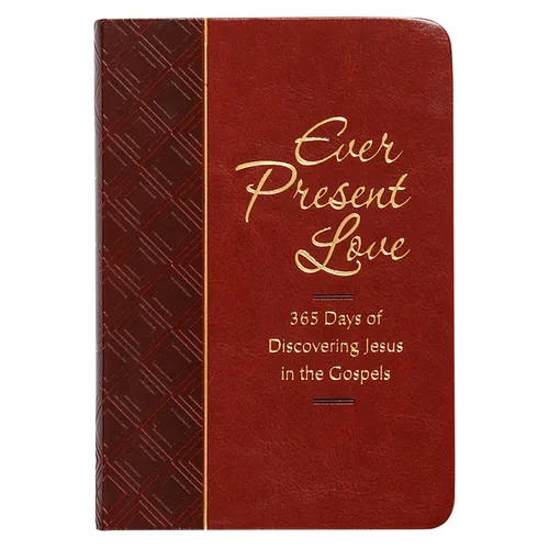 Ever Present Love: 365 Days of Discovering Jesus in the Gospels