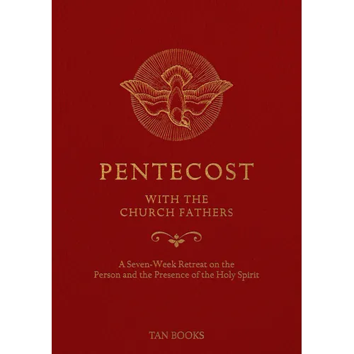 Pentecost with the Church Fathers: A Seven-Week Retreat on the Person and Presence of the Holy Spirit