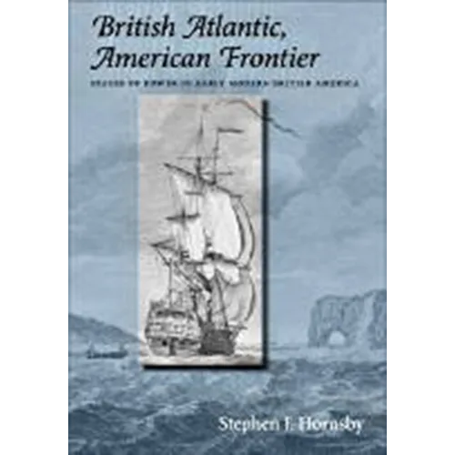 British Atlantic, American Frontier: Spaces of Power in Early Modern British America