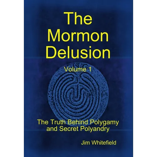 The Mormon Delusion. Volume 1.