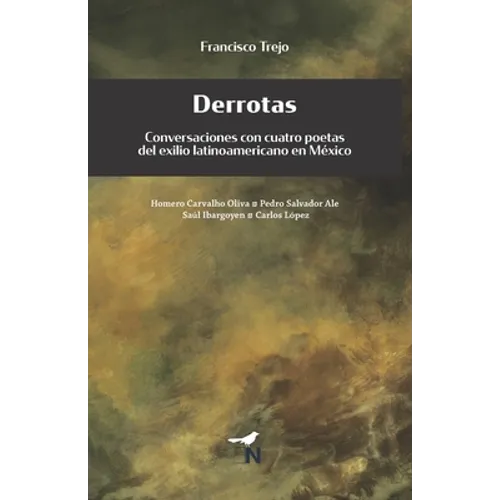 Derrotas: Conversaciones con cuatro poetas del exilio latinoamericano en México